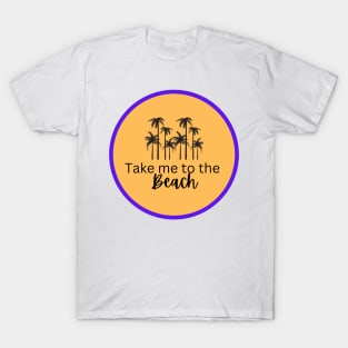 Take Me to the Beach T-Shirt